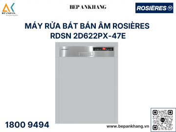 Máy Rửa Chén Bán Âm Rosieres RDSN 2D622PX-47E - Xuất xứ: Thổ Nhĩ Kỳ